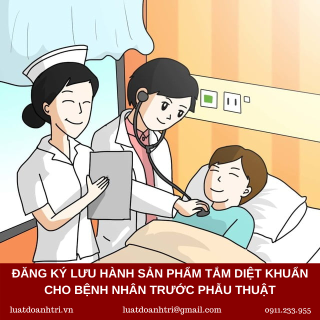 ĐĂNG KÝ LƯU HÀNH SẢN PHẨM TẮM DIỆT KHUẨN CHO BỆNH NHÂN TRƯỚC PHẪU THUẬT