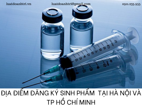 ĐỊA ĐIỂM ĐĂNG KÝ SINH PHẨM TẠI HÀ NỘI VÀ TP HỒ CHÍ MINH