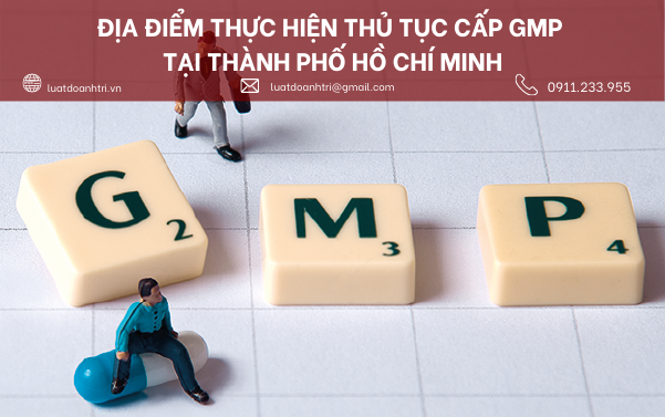 ĐỊA ĐIỂM THỰC HIỆN THỦ TỤC CẤP GMP TẠI THÀNH PHỐ HỒ CHÍ MINH