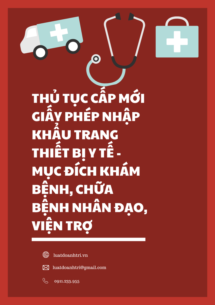 THỦ TỤC CẤP MỚI GIẤY PHÉP NHẬP KHẨU TRANG THIẾT BỊ Y TẾ - MỤC ĐÍCH KHÁM BỆNH, CHỮA BỆNH NHÂN ĐẠO, VIỆN TRỢ