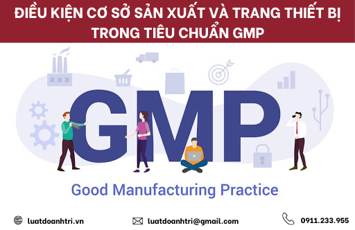 ĐIỀU KIỆN CƠ SỞ SẢN XUẤT VÀ TRANG THIẾT BỊ TRONG TIÊU CHUẨN GMP