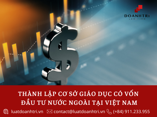 THÀNH LẬP CƠ SỞ GIÁO DỤC CÓ VỐN ĐẦU TƯ NƯỚC NGOÀI TẠI VIỆT NAM