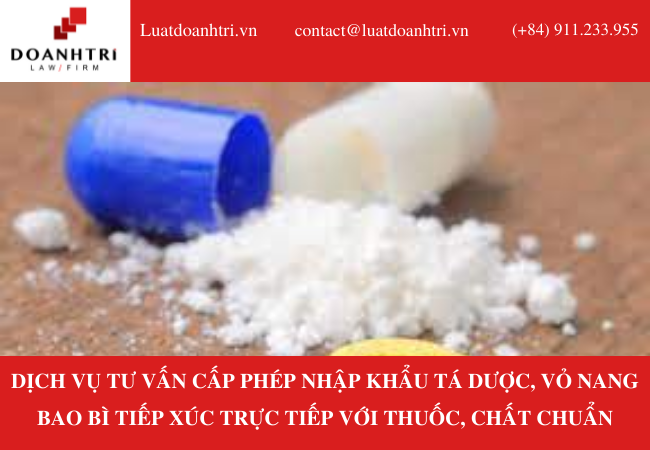 DỊCH VỤ TƯ VẤN CẤP PHÉP NHẬP KHẨU TÁ DƯỢC, VỎ NANG BAO BÌ TIẾP XÚC TRỰC TIẾP VỚI THUỐC, CHẤT CHUẨN