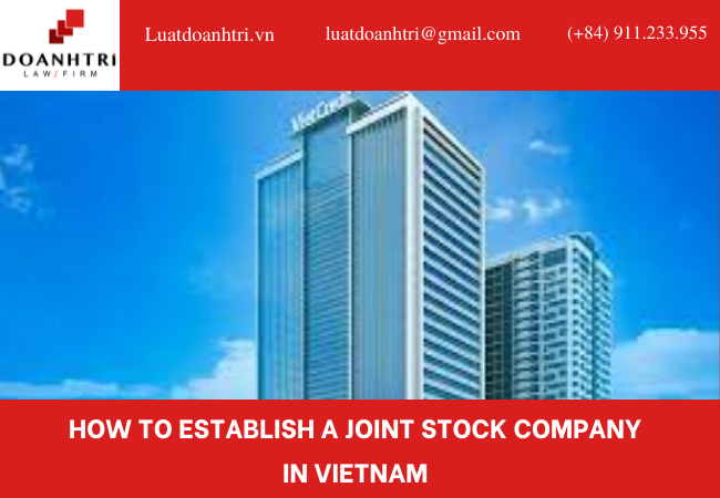 HOW TO ESTABLISH A JOINT STOCK COMPANY IN VIETNAM 