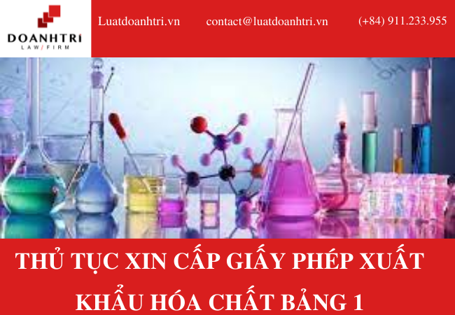 THỦ TỤC XIN CẤP GIẤY PHÉP XUẤT KHẨU HÓA CHẤT BẢNG 1