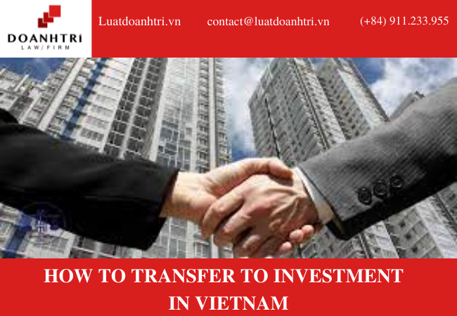 HOW TO TRANSFER TO INVESTMENT  IN VIETNAM