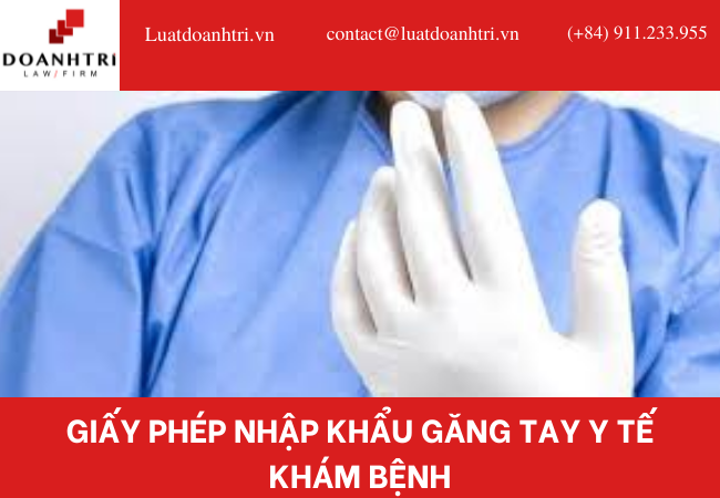 GIẤY PHÉP NHẬP KHẨU GĂNG TAY Y TẾ KHÁM BỆNH