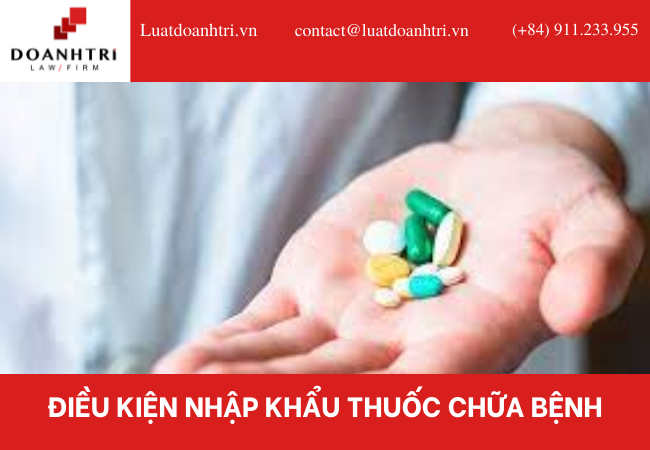 ĐIỀU KIỆN NHẬP KHẨU THUỐC CHỮA BỆNH