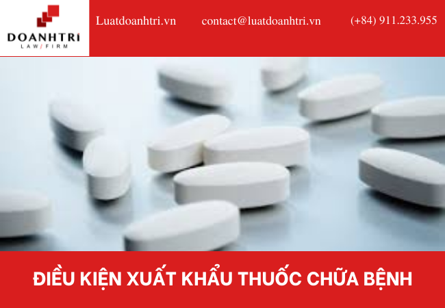 ĐIỀU KIỆN XUẤT KHẨU THUỐC CHỮA BỆNH