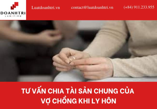 TƯ VẤN CHIA TÀI SẢN CHUNG CỦA VỢ CHỒNG KHI LY HÔN