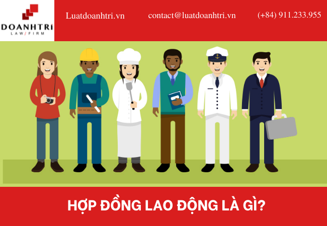 HỢP ĐỒNG LAO ĐỘNG LÀ GÌ? PHÂN TÍCH KHÁI NIỆM CHUNG VỀ HỢP ĐỒNG LAO ĐỘNG