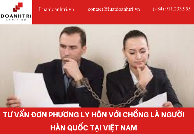 TƯ VẤN ĐƠN PHƯƠNG LY HÔN VỚI CHỒNG LÀ NGƯỜI HÀN QUỐC TẠI VIỆT NAM