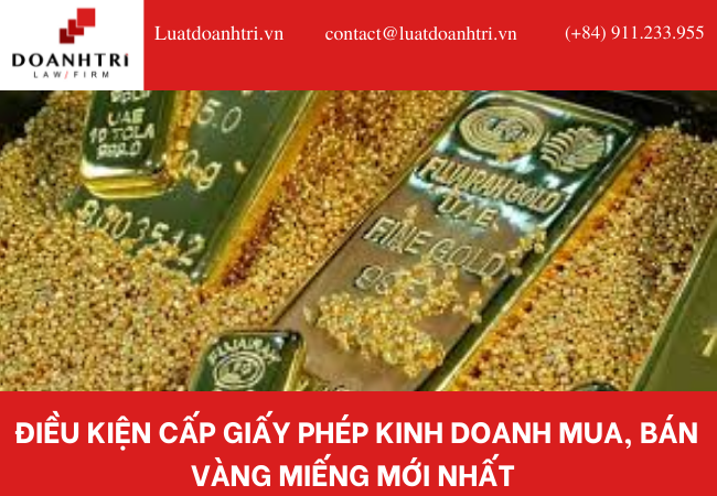 ĐIỀU KIỆN CẤP GIẤY PHÉP KINH DOANH MUA, BÁN VÀNG MIẾNG MỚI NHẤT 