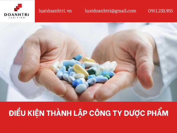 ĐIỀU KIỆN THÀNH LẬP CÔNG TY DƯỢC PHẨM