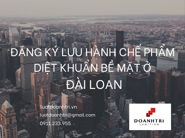 ĐĂNG KÝ LƯU HÀNH CHẾ PHẨM DIỆT KHUẨN BỀ MẶT NHẬP KHẨU TỪ ĐÀI LOAN