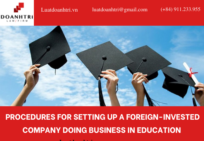 PROCEDURES FOR SETTING UP A FOREIGN-INVESTED COMPANY DOING BUSINESS IN EDUCATION 