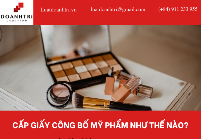 CẤP GIẤY CÔNG BỐ MỸ PHẨM NHƯ THẾ NÀO?