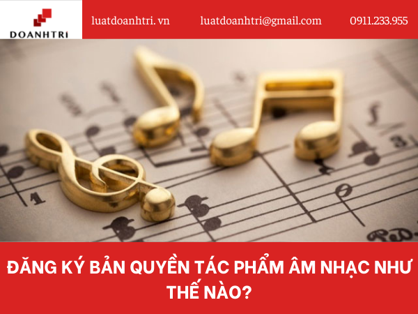 ĐĂNG KÝ BẢN QUYỀN TÁC PHẨM ÂM NHẠC NHƯ THẾ NÀO?