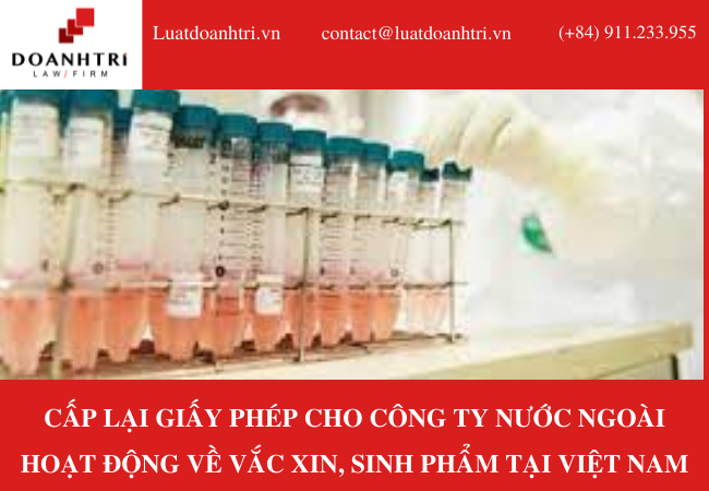 CẤP LẠI GIẤY PHÉP CHO CÔNG TY NƯỚC NGOÀI HOẠT ĐỘNG VỀ VẮC XIN, SINH PHẨM TẠI VIỆT NAM