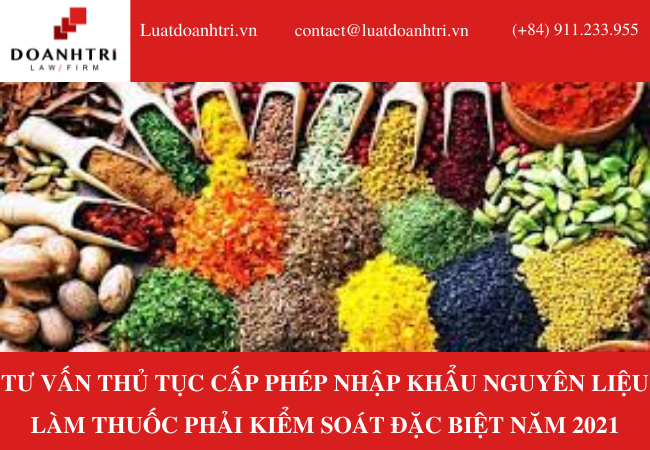 TƯ VẤN THỦ TỤC CẤP PHÉP NHẬP KHẨU NGUYÊN LIỆU LÀM THUỐC PHẢI KIỂM SOÁT ĐẶC BIỆT NĂM 2021