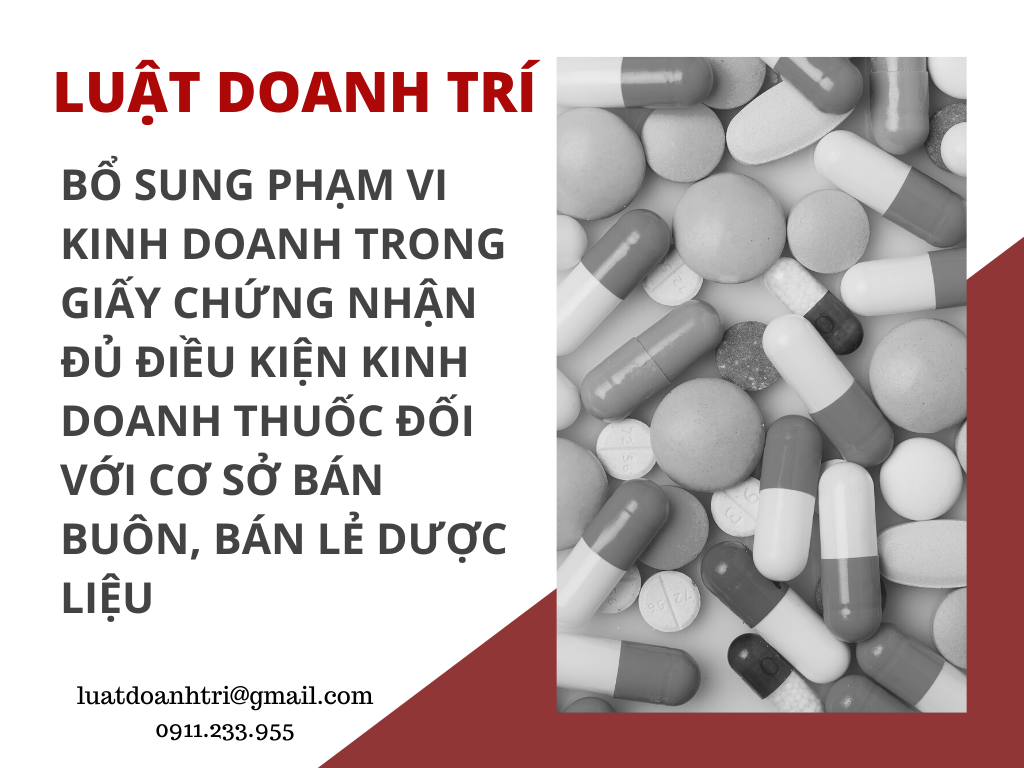 BỔ SUNG PHẠM VI KINH DOANH TRONG GIẤY CHỨNG NHẬN ĐỦ ĐIỀU KIỆN KINH DOANH THUỐC ĐỐI VỚI CƠ SỞ BÁN BUÔN, BÁN LẺ DƯỢC LIỆU