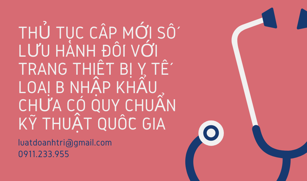 THỦ TỤC CẤP MỚI SỐ LƯU HÀNH ĐỐI VỚI TRANG THIẾT BỊ Y TẾ LOẠI B NHẬP KHẨU CHƯA CÓ QUY CHUẨN KỸ THUẬT QUỐC GIA