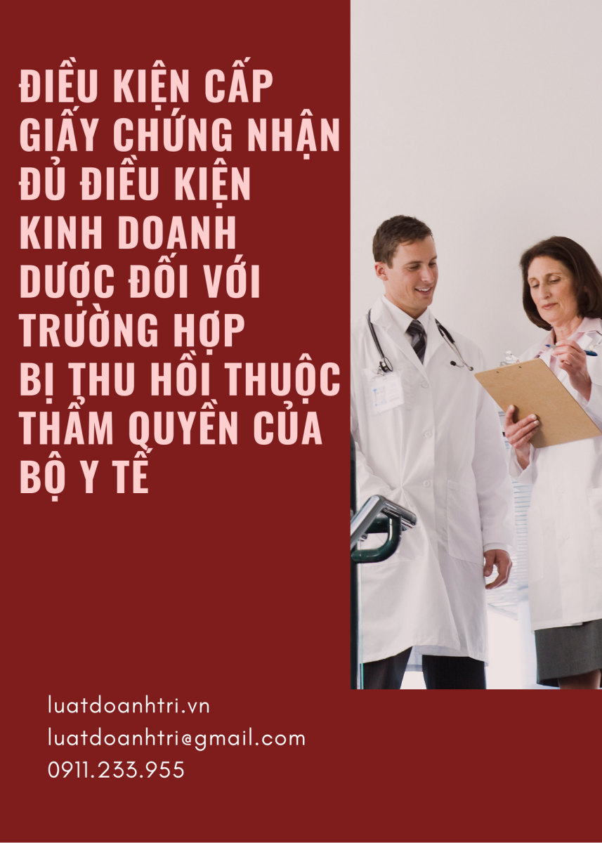 ĐIỀU KIỆN CẤP GIẤY CHỨNG NHẬN ĐỦ ĐIỀU KIỆN KINH DOANH DƯỢC ĐỐI  VỚI TRƯỜNG HỢP BỊ THU HỒI THUỘC THẨM QUYỀN CỦA BỘ Y TẾ