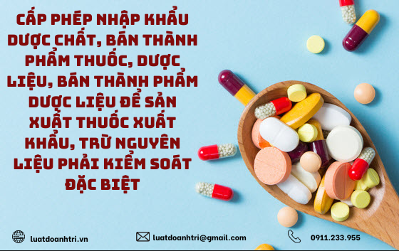 THỦ TỤC CẤP PHÉP NHẬP KHẨU DƯỢC CHẤT, BÁN THÀNH PHẨM THUỐC, DƯỢC LIỆU, BÁN THÀNH PHẨM DƯỢC LIỆU ĐỂ SẢN XUẤT THUỐC XUẤT KHẨU, TRỪ NGUYÊN LIỆU PHẢI KIỂM SOÁT ĐẶC BIỆT