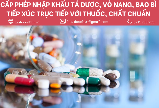 CẤP PHÉP NHẬP KHẨU TÁ DƯỢC, VỎ NANG, BAO BÌ TIẾP XÚC TRỰC TIẾP VỚI THUỐC, CHẤT CHUẨN