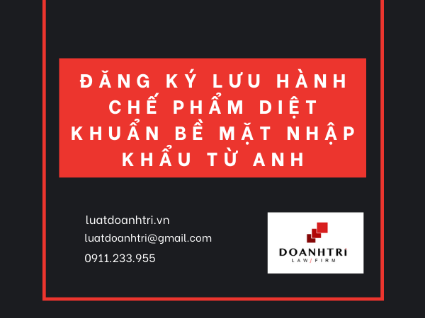 ĐĂNG KÝ LƯU HÀNH CHẾ PHẨM DIỆT KHUẨN BỀ MẶT NHẬP KHẨU TỪ ANH