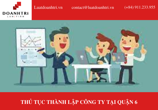 THỦ TỤC THÀNH LẬP CÔNG TY TẠI QUẬN 6