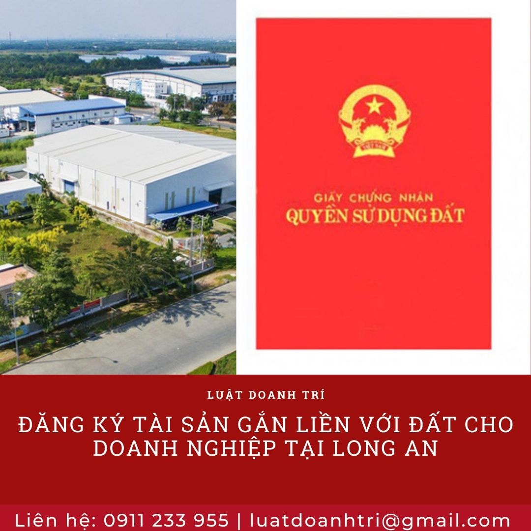 ĐĂNG KÝ TÀI SẢN GẮN LIỀN VỚI ĐẤT CHO DOANH NGHIỆP TẠI LONG AN