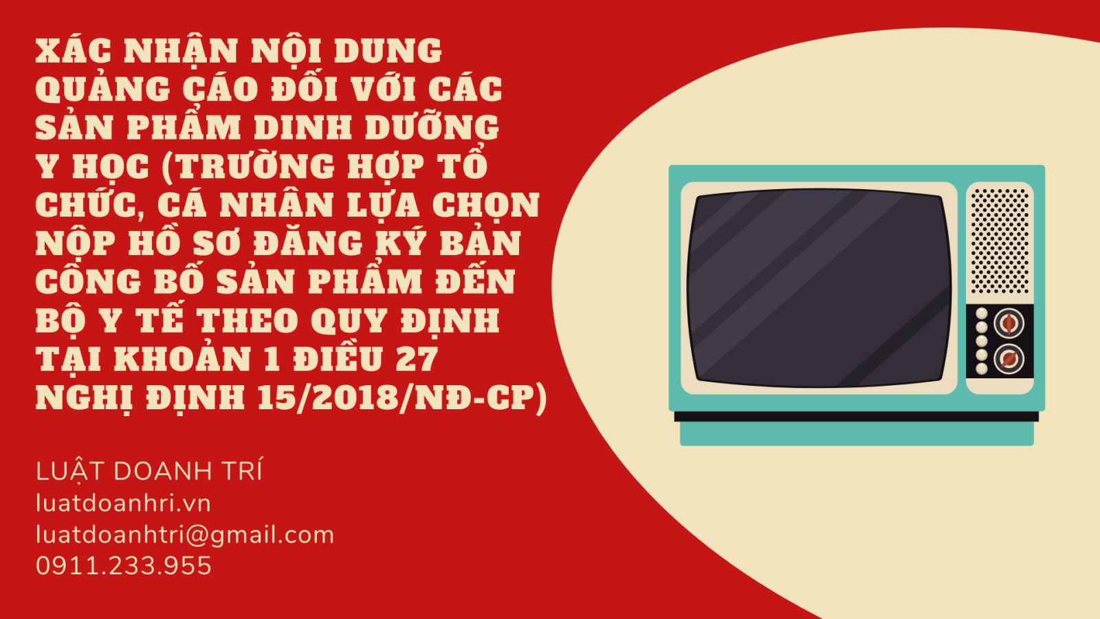 XÁC NHẬN NỘI DUNG QUẢNG CÁO ĐỐI VỚI CÁC SẢN PHẨM DINH DƯỠNG Y HỌC (TRƯỜNG HỢP TỔ CHỨC, CÁ NHÂN LỰA CHỌN NỘP HỒ SƠ ĐĂNG KÝ BẢN CÔNG BỐ SẢN PHẨM ĐẾN BỘ Y TẾ THEO QUY ĐỊNH TẠI KHOẢN 1 ĐIỀU 27 NGHỊ ĐỊNH 15/2018/NĐ-CP)