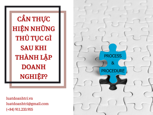 CẦN THỰC HIỆN NHỮNG THỦ TỤC GÌ SAU KHI THÀNH LẬP DOANH NGHIỆP?