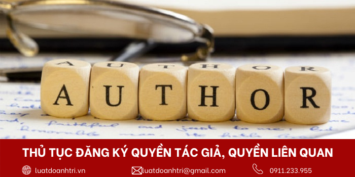 THỦ TỤC ĐĂNG KÝ BẢO HỘ QUYỀN TÁC GIẢ, QUYỀN LIÊN QUAN