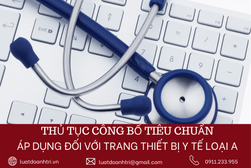 THỦ TỤC CÔNG BỐ TIÊU CHUẨN ÁP DỤNG ĐỐI VỚI TRANG THIẾT BỊ Y TẾ LOẠI A