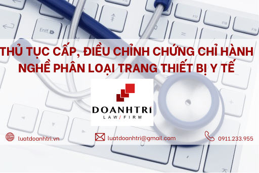 THỦ TỤC CẤP, ĐIỀU CHỈNH CHỨNG CHỈ HÀNH NGHỀ PHÂN LOẠI TRANG THIẾT BỊ Y TẾ