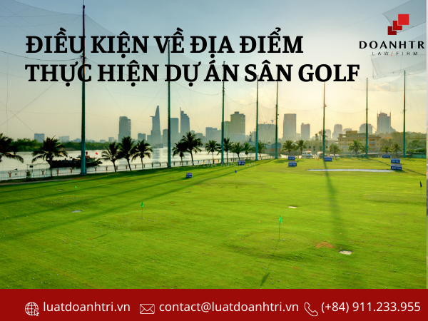 ĐIỀU KIỆN VỀ ĐẦU TƯ VÀ KINH DOANH SÂN GOLF