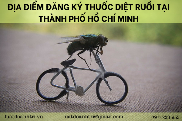 ĐỊA ĐIỂM ĐĂNG KÝ THUỐC DIỆT RUỒI TẠI THÀNH PHỐ HỒ CHÍ MINH