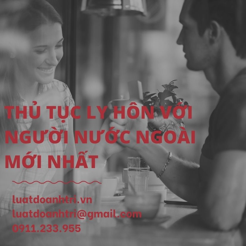 THỦ TỤC LY HÔN VỚI NGƯỜI NƯỚC NGOÀI MỚI NHẤT