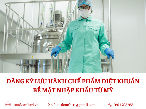 ĐĂNG KÝ LƯU HÀNH CHẾ PHẨM DIỆT KHUẨN BỀ MẶT NHẬP KHẨU TỪ MỸ