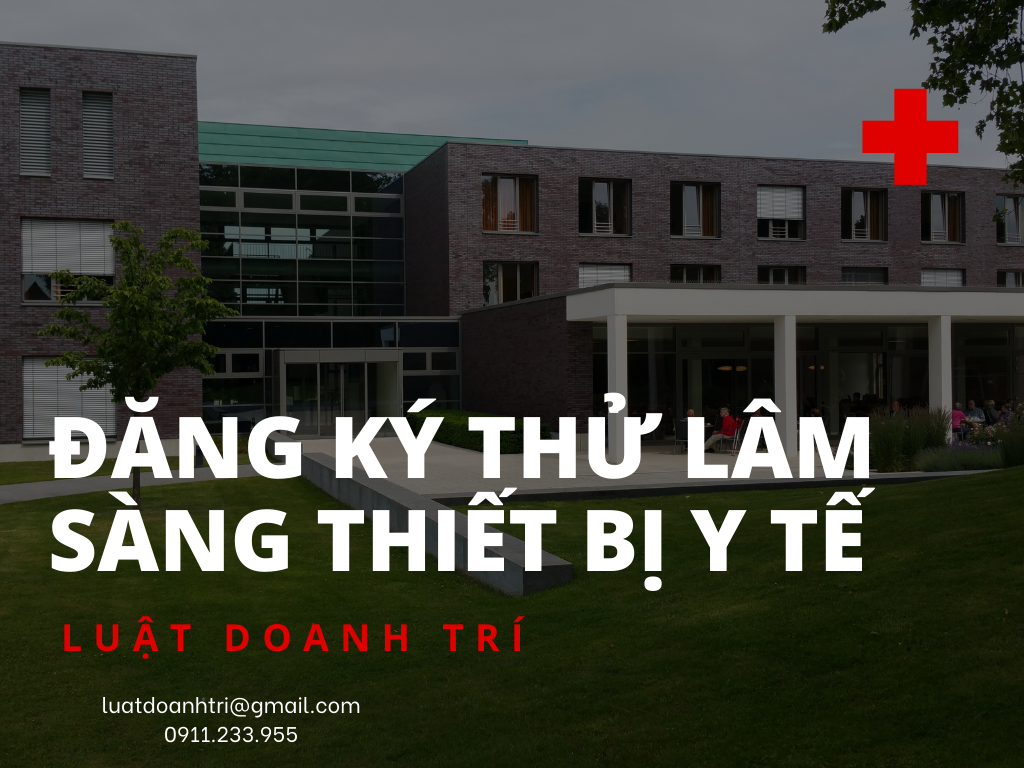 ĐĂNG KÝ THỬ LÂM SÀNG THIẾT BỊ Y TẾ