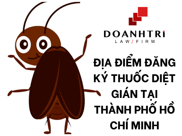 ĐỊA ĐIỂM ĐĂNG KÝ THUỐC DIỆT GIÁN TẠI THÀNH PHỐ HỒ CHÍ MINH