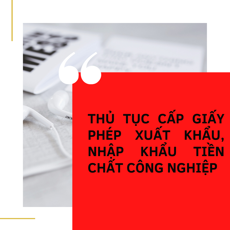 Thủ tục cấp giấy phép xuất khẩu nhập khẩu tiền chất công nghiệp