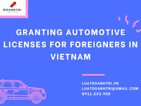 GRANTING AUTOMOTIVE LICENSES FOR FOREIGNERS IN VIETNAM