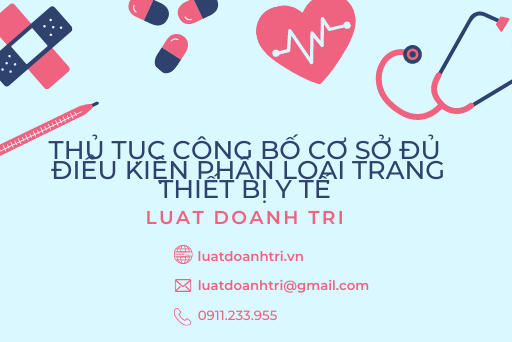 THỦ TỤC CÔNG BỐ CƠ SỞ ĐỦ ĐIỀU KIỆN PHÂN LOẠI TRANG THIẾT BỊ Y TẾ