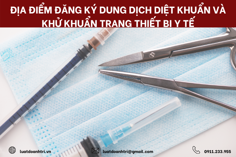 ĐỊA ĐIỂM ĐĂNG KÝ DUNG DỊCH DIỆT KHUẨN VÀ KHỬ KHUẨN TRANG THIẾT BỊ Y TẾ