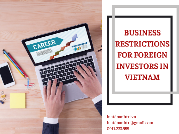 BUSINESS RESTRICTIONS FOR FOREIGN INVESTORS IN VIETNAM