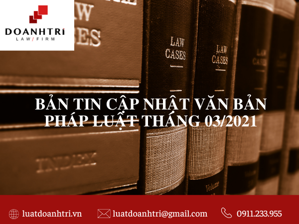 BẢN TIN CẬP NHẬT VĂN BẢN PHÁP LUẬT THÁNG 03/2021