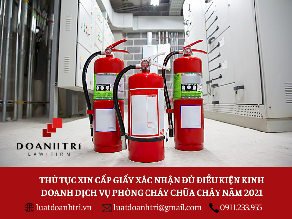 THỦ TỤC XIN CẤP GIẤY XÁC NHẬN ĐỦ ĐIỀU KIỆN KINH DOANH DỊCH VỤ PHÒNG CHÁY CHỮA CHÁY NĂM 2021